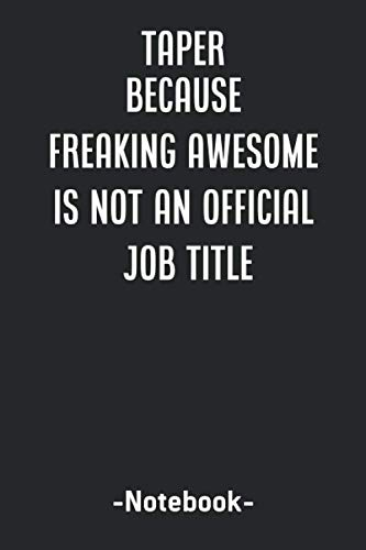 Taper Because Freaking Awesome is not an Official Job Title.: co worker appreciation notebook journal gifts, lined paper, (6x9) inches ,120 pages , Soft Cover, Matte Finish