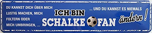 vielesguenstig-2013 Schild Blechschild Strassenschild Ich Bin Schalke Fan du Kannst es Niemals Ändern Sport Ball