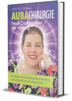 Aura-Chirurgie: Die neue Dimension der Heilung! | Buch von Annette Grübnau