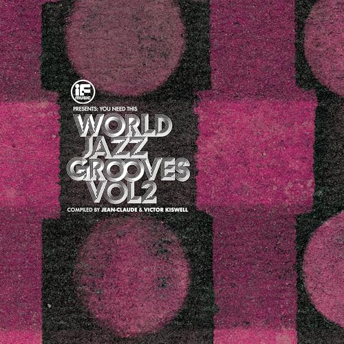 IF Music presents You Need This!: â€œWorld Jazz Grooves Volume 2â€ Compiled by Jean-Claude & Victor Kiswell
