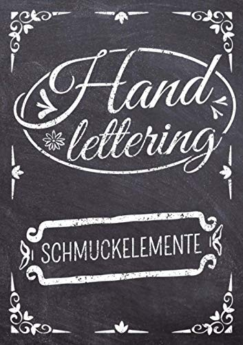 Handlettering Schmuckelemente: Das XXL Vorlagenbuch für Handlettering und Kalligraphie Verzierungen - Ornamente und Schmuckelemente zum Abpausen und als Vorlage zur Übung