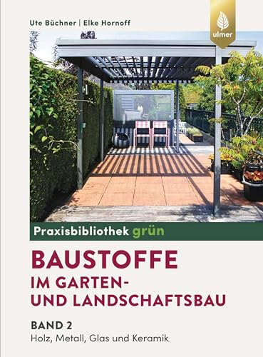 Baustoffe im Garten- und Landschaftsbau: Band 2: Holz, Metall, Glas und Keramik