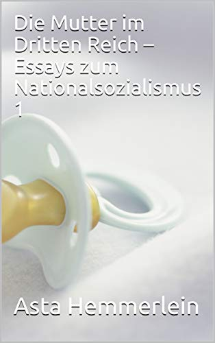 Die Mutter im Dritten Reich – Essays zum Nationalsozialismus 1