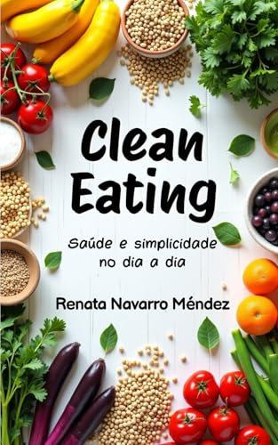 Clean Eating: Saúde e simplicidade no dia a dia