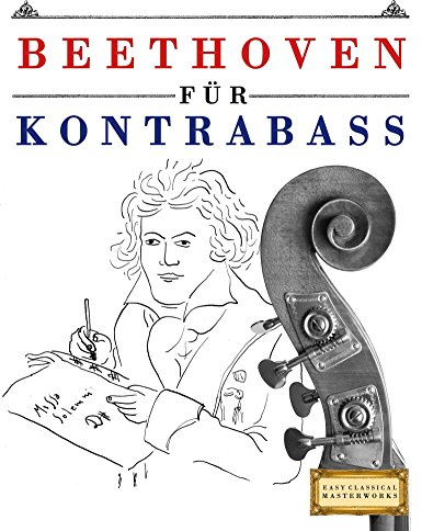 Beethoven für Kontrabass: 10 Leichte Stücke für Kontrabass Anfänger Buch