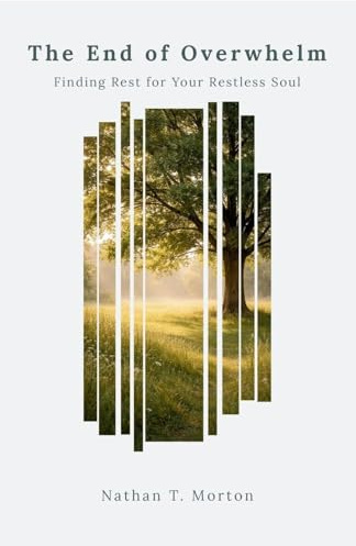 The End of Overwhelm: Finding Rest for the Restless Soul