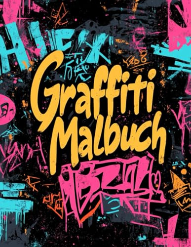 Graffiti Malbuch: Street Art zum Ausmalen für Jugendliche und Erwachsene : Entspannende Malvorlagen für Stressabbau und Konzentration