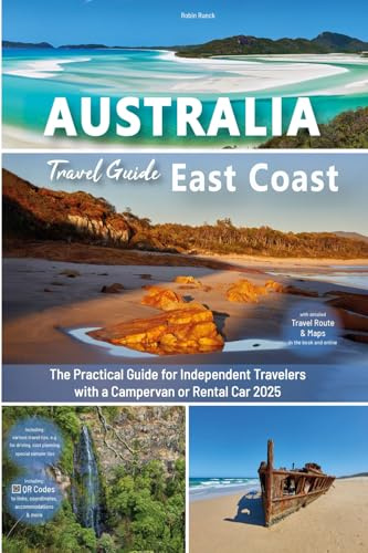 East Coast Australia Travel Guide: The practical guide for independent travelers with a campervan or rental car - Routes incl. online maps, travel ... road trip + 270 travel photos - UK version