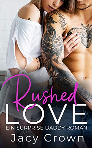 Rushed Love: Ein Surprise Daddy Roman (Unexpected Love Stories 2)