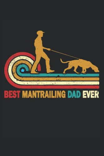 Mantrailing - Best Mantrailing Dad Ever: Mantrailing Notizbuch für Hundeliebhaber und Hundebesitzer - Erfasse Notizen für den Hundesport und Rettungshundearbeit.