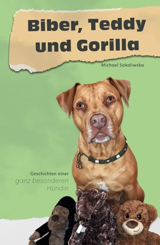 Biber, Teddy und Gorilla: Geschichten einer ganz besonderen Hündin
