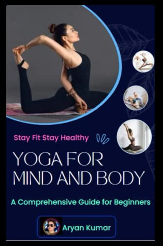 Yoga for Mind and Body: A Comprehensive Guide for Beginners