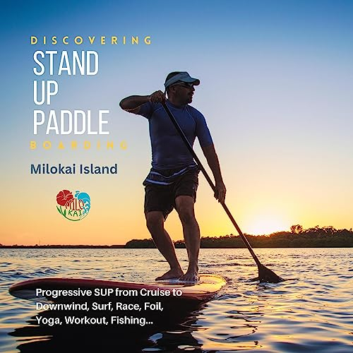 Discovering Stand-Up Paddleboarding: Progressive SUP from Cruise to Downwind, Surf, Race, Foil, Yoga, Workout, Fishing