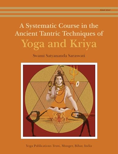 A Systematic Course in the Ancient Tantric Techniques of Yoga and Kriya (English Edition)