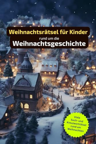 Weihnachtsrätsel für Kinder rund um die Weihnachtsgeschichte: Tolles Geschenk für Kinder zu Weihnachten. Worträtsel und knifflige Herausforderungen in einem Kreuzworträtselheft.