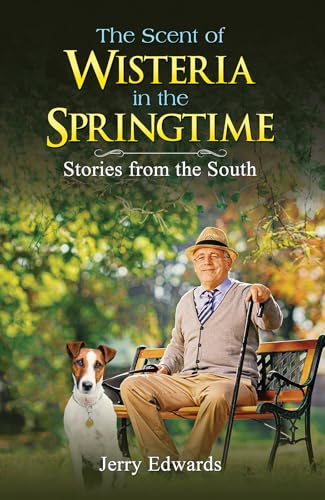 The Scent of Wisteria in the Springtime: Stories from the South
