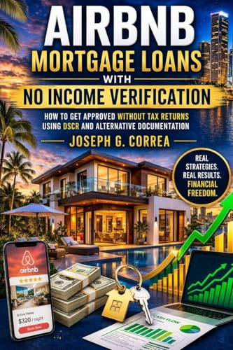 Airbnb Mortgage Loans with No Income Verification: How to Get Approved Without Tax Returns Using DSCR and Alternative Documentation (The Airbnb Mortgage Loan Mastery, Band 5)