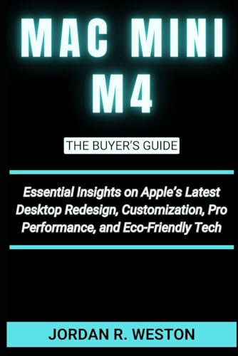 Mac Mini M4: The Buyer’s Guide: Essential Insights on Apple’s Latest Desktop Redesign, Customization, Pro Performance, and Eco-Friendly Tech (Gadget Review and Tech Updates)