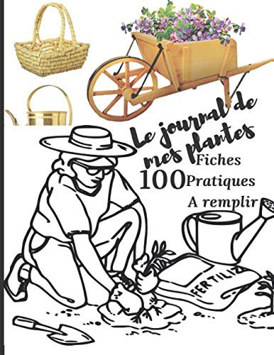 Le journal de mes plantes: 100 fiches pratiques pour prendre soins de vos plantes | format A4 | fiches besoins en eau, ensoleillement, photos, notes... | carnet de notes à remplir
