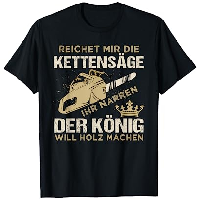 Reichet mir die Kettensäge ihr Narren - Lustiges Holzfäller T-Shirt