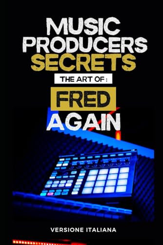 Music producers secrets: The art of Fred Again
