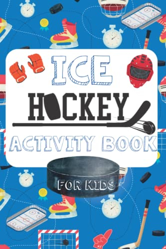 Ice Hockey Activity Book For Kids: The Ultimate Hockey Activity and Coloring Book for Ages 5 -10: For Boys and Girls