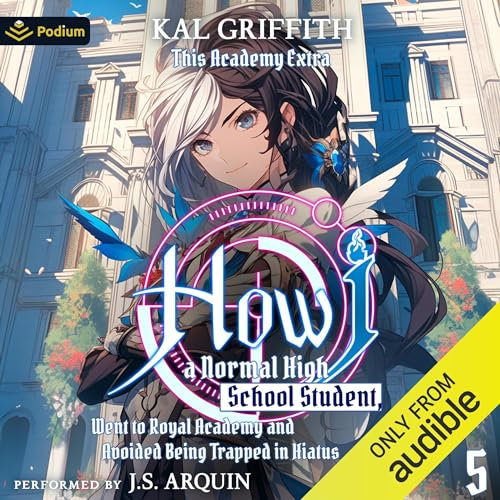 How I, a Normal High School Student, Went to Royal Academy and Avoided Being Trapped in Hiatus Vol. 5: A LitRPG Adventure: This Academy Extra, Book 5