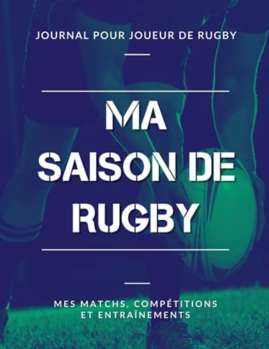 Ma Saison de Rugby, Mes Matchs, Compétitions et Entraînements, Journal pour Joueur de Rugby: Livre de Rugby pour Garçon, Fille, Enfant, Ado | Grand Format