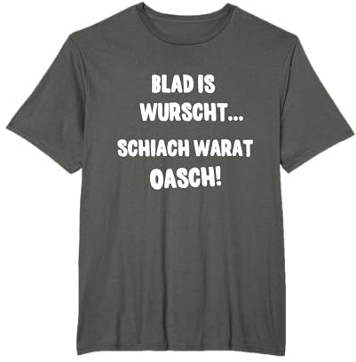 Blad is wurscht Schiach warat oasch Bayern Österreich Spruch T-Shirt