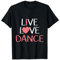 Live Love Dance T-Shirt für Damen und Mädchen, niedliches Geschenk für Tänzerinnen T-Shirt