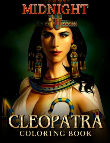 Midnight Cleopatra Coloring Book: Ancient Culture Coloring Pages On Black Background With Fascinating Illustrations For Teens, Adults To Relieve Stress And Get Creative