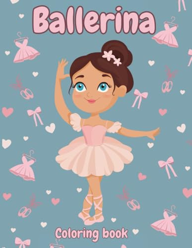 Ballerina Coloring Book for Kids: Beautiful Illustrations for Girls Ages 4-10 who Love Dancing