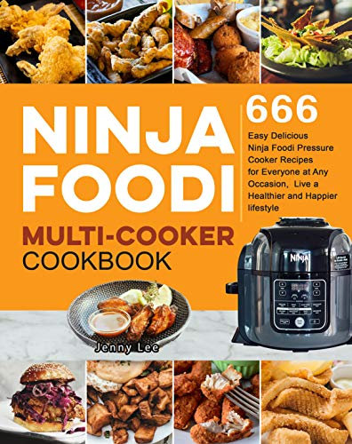 Ninja Foodi Multi-Cooker Cookbook: 666 Easy Delicious Ninja Foodi Pressure Cooker Recipes for Everyone at Any Occasion, Live a Healthier and Happier lifestyle