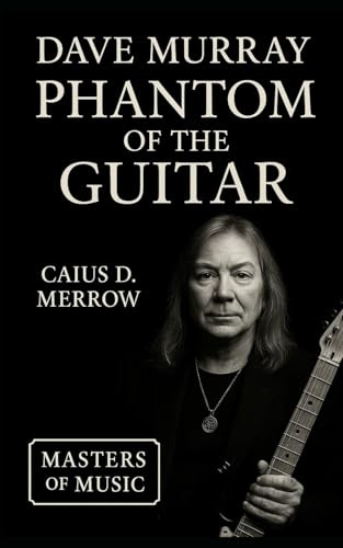 Dave Murray: Phantom of the Guitar: Iron Maiden, Legato Mastery, and the Architecture of Heavy Metal