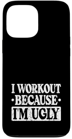 I Workout Because I'm Ugly Case for iPhone 13 Pro Max