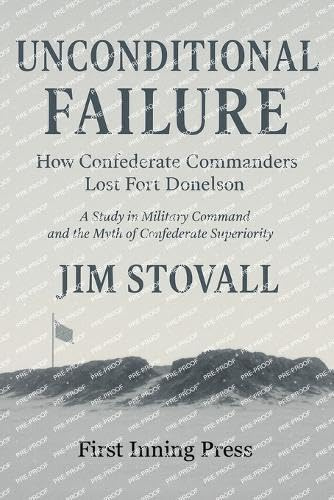 Unconditional Failure: How Confederate Commanders Lost Fort Donelson