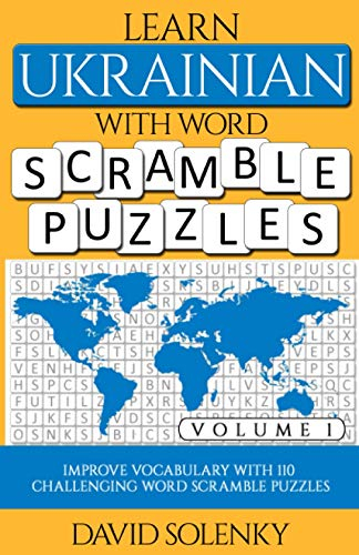 Learn Ukrainian with Word Scramble Puzzles Volume 1: Learn Ukrainian Language Vocabulary with 110 Challenging Bilingual Word Scramble Puzzles