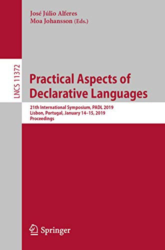 Practical Aspects of Declarative Languages: 21th International Symposium, PADL 2019, Lisbon, Portugal, January 14-15, 2019, Proceedings (Lecture Notes in Computer Science Book 11372) (English Edition)