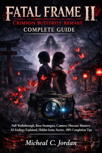 Fatal Frame II: Crimson Butterfly Remake Complete Guide: Full Walkthrough, Boss Strategies, Camera Obscura Mastery, All Endings Explained, Hidden Items, Secrets, and 100% Completion Tips