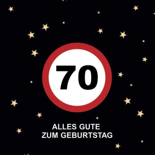 Alles Gute Zum Geburtstag 70: Gästebuch für den 70. Geburtstag · Verkehrsschild Design · Für handgeschriebene Glückwünsche und Fotos zum Einkleben · Geschenkidee für die Geburtstagsfeier
