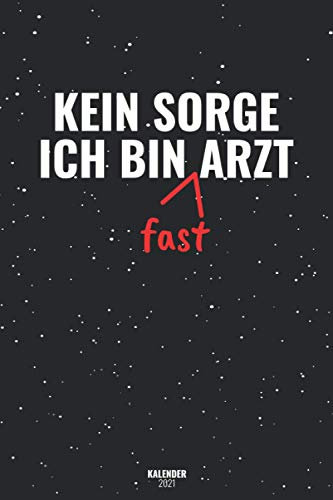 Keine Sorge Ich Bin Arzt Fast Kalender 2021: Terminplaner Von Januar 2021 Bis Dezember 21 / Timer 1 Woche 2 Seiten / Ein Monat Eine Seite / Wochenplaner + Monatsplaner