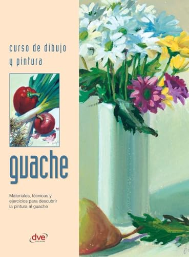 Curso de dibujo y pintura. Guache: Materiales, técnicas y ejercicios para descubrir la pintura al guache