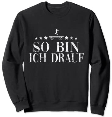 So bin ich drauf Trampolinturnen Trampolin springer Sweatshirt