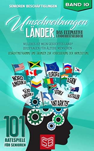 Umschreibungen Länder - Das ultimative Länderrätselbuch: Welches ist mein gesuchtes Land? Quizfragen für ältere Menschen - Gedächtnistraining und ... (101 Ratespiele für Senioren, Band 10)