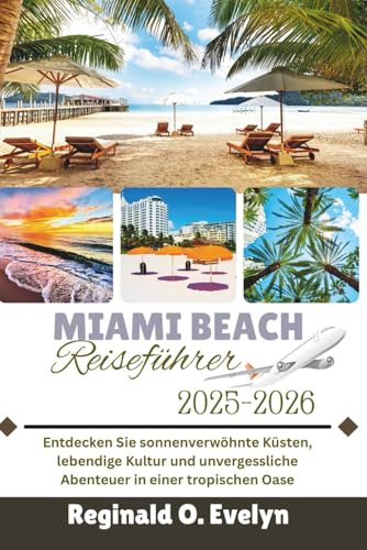 Miami Beach Reiseführer 2025-2026: Entdecken Sie sonnenverwöhnte Küsten, lebendige Kultur und unvergessliche Abenteuer in einer tropischen Oase