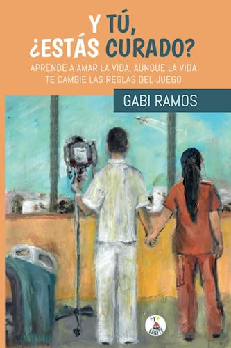 Y TÚ, ¿ESTÁS CURADO?: Aprende a amar la vida, aunque la vida te cambie las reglas del juego
