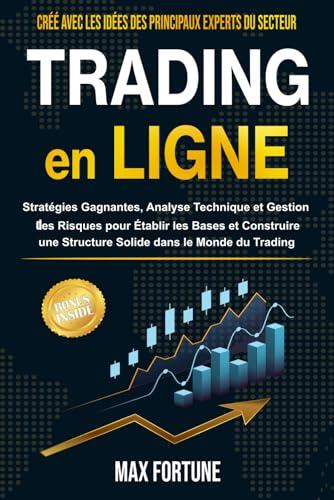 Trading en Ligne: Stratégies Gagnantes, Analyse Technique et Gestion des Risques pour Établir les Bases et Construire une Structure Solide dans le Monde du Trading