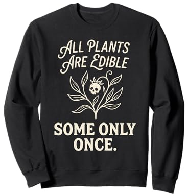 Toutes Les Plantes sont comestibles Certaines Seulement Une Fois botanique Dark Humour 1 Sweatshirt
