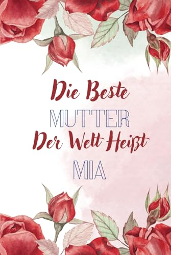 Die beste Mutter der welt heißt Mia: Personalisiertes Namens Notizbuch für Mia | Tolles Geschenk für Mia | Liniertes Notizbuch für Mütter und frischgebackene Mütter