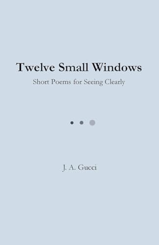 Twelve Small Windows (Student Edition): Short Poems for Seeing Clearly